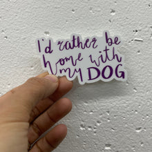 Load image into Gallery viewer, I&#39;d Rather Be Home with my Dog Sticker
